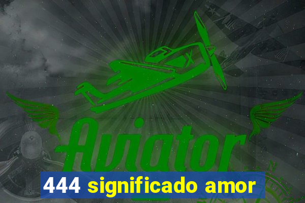 444 significado amor